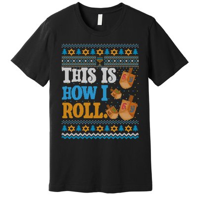 This is How I Roll Dreidel Funny Ugly Hanukkah Sweater Shirt Long Sleeve Premium T-Shirt