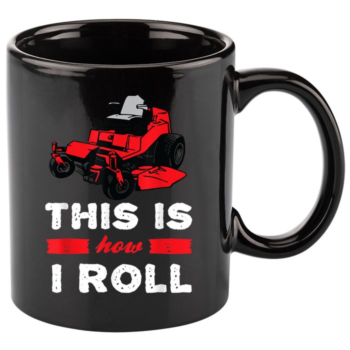 This Is How I Roll Zero Turn Riding Lawn Mower Image 11oz C Handle Ceramic Mug