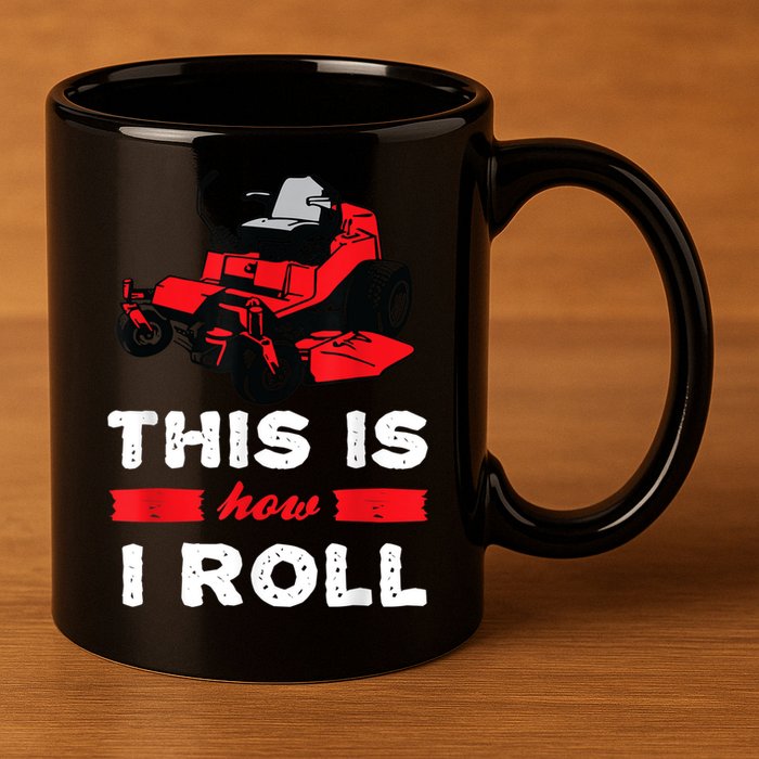 This Is How I Roll Zero Turn Riding Lawn Mower Image 11oz C Handle Ceramic Mug