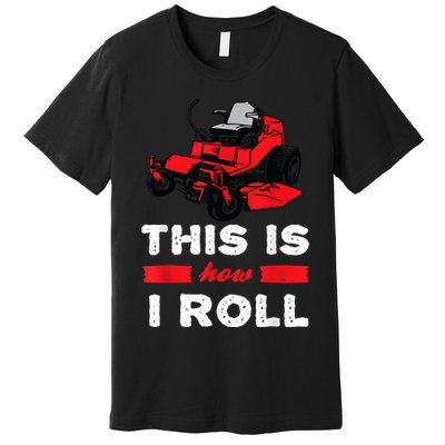 This Is How I Roll Zero Turn Riding Lawn Mower Image Premium T-Shirt