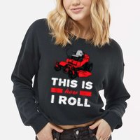 This Is How I Roll Zero Turn Riding Lawn Mower Image Cropped Pullover Crew