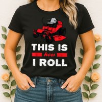 This Is How I Roll Zero Turn Riding Lawn Mower Image Womens T-Shirt