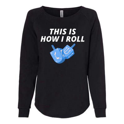 This Is How I Roll Funny Dreidel Menorah Chanukah Hanukkah Funny Dreidel Gift Womens California Wash Sweatshirt