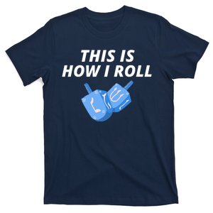 This Is How I Roll Funny Dreidel Menorah Chanukah Hanukkah Funny Dreidel Gift T-Shirt