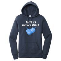 This Is How I Roll Funny Dreidel Menorah Chanukah Hanukkah Funny Dreidel Gift Women's Pullover Hoodie