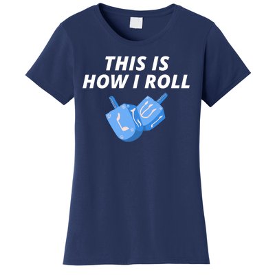 This Is How I Roll Funny Dreidel Menorah Chanukah Hanukkah Funny Dreidel Gift Women's T-Shirt