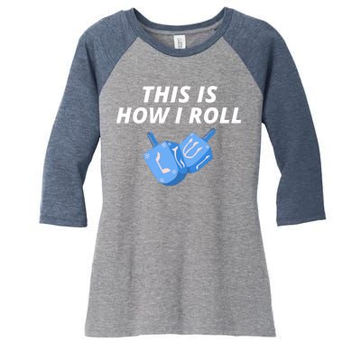 This Is How I Roll Funny Dreidel Menorah Chanukah Hanukkah Funny Dreidel Gift Women's Tri-Blend 3/4-Sleeve Raglan Shirt