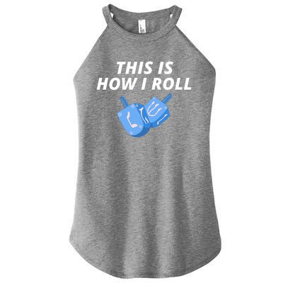 This Is How I Roll Funny Dreidel Menorah Chanukah Hanukkah Funny Dreidel Gift Women's Perfect Tri Rocker Tank