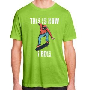 This Is How I Roll Skateboard Skateboarding Gift Adult ChromaSoft Performance T-Shirt