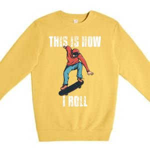 This Is How I Roll Skateboard Skateboarding Gift Premium Crewneck Sweatshirt