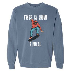 This Is How I Roll Skateboard Skateboarding Gift Garment-Dyed Sweatshirt