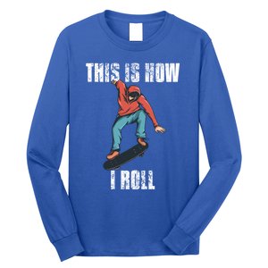 This Is How I Roll Skateboard Skateboarding Gift Long Sleeve Shirt