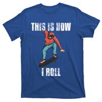 This Is How I Roll Skateboard Skateboarding Gift T-Shirt