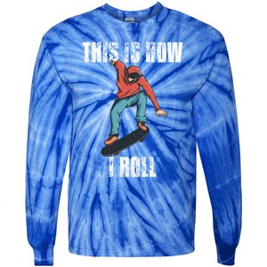 This Is How I Roll Skateboard Skateboarding Gift Tie-Dye Long Sleeve Shirt