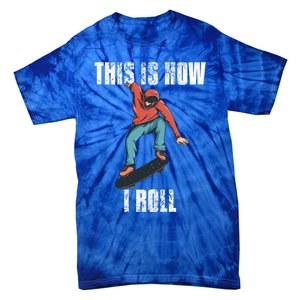 This Is How I Roll Skateboard Skateboarding Gift Tie-Dye T-Shirt