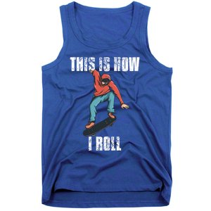 This Is How I Roll Skateboard Skateboarding Gift Tank Top