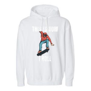 This Is How I Roll Skateboard Skateboarding Gift Garment-Dyed Fleece Hoodie