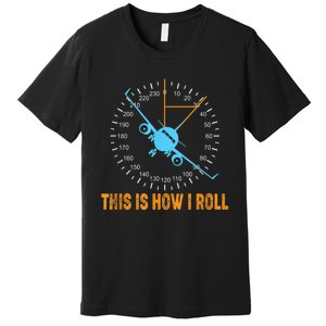 This Is How I Roll Airplane Pilo Aviation Premium T-Shirt