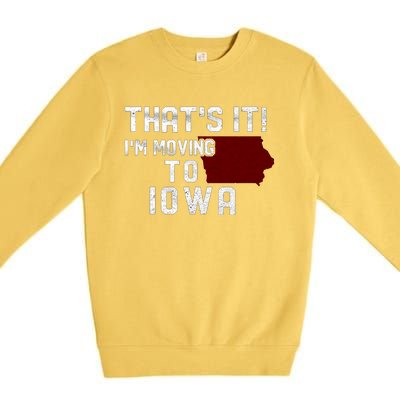 That's It I'm Moving To Iowa Map Funny Iowa Lover Premium Crewneck Sweatshirt