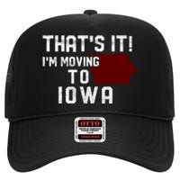 That's It I'm Moving To Iowa Map Funny Iowa Lover High Crown Mesh Back Trucker Hat