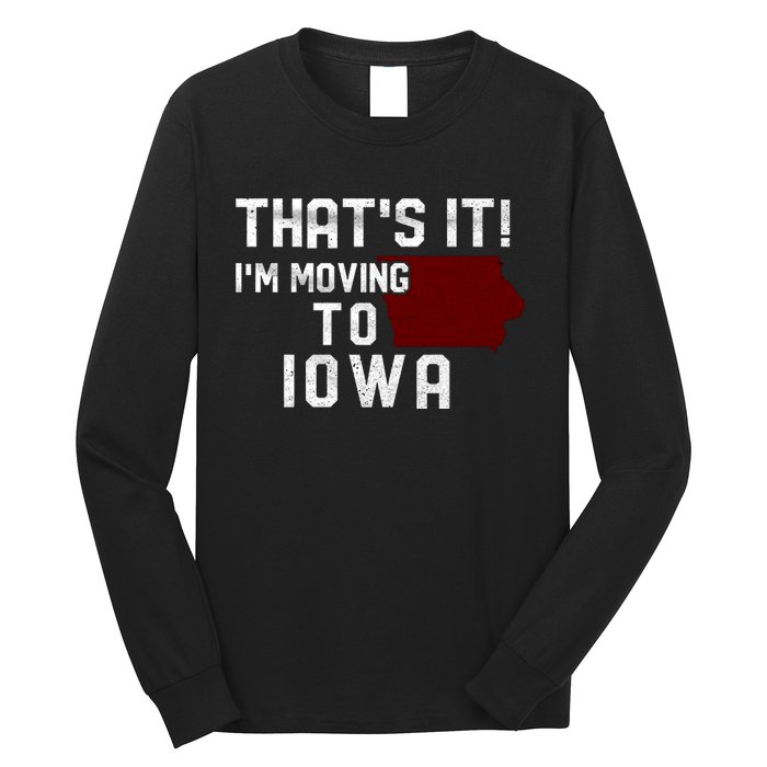 That's It I'm Moving To Iowa Map Funny Iowa Lover Long Sleeve Shirt