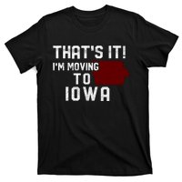 That's It I'm Moving To Iowa Map Funny Iowa Lover T-Shirt