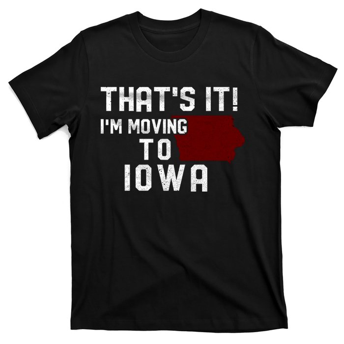 That's It I'm Moving To Iowa Map Funny Iowa Lover T-Shirt