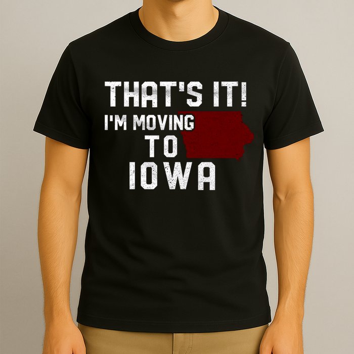That's It I'm Moving To Iowa Map Funny Iowa Lover T-Shirt