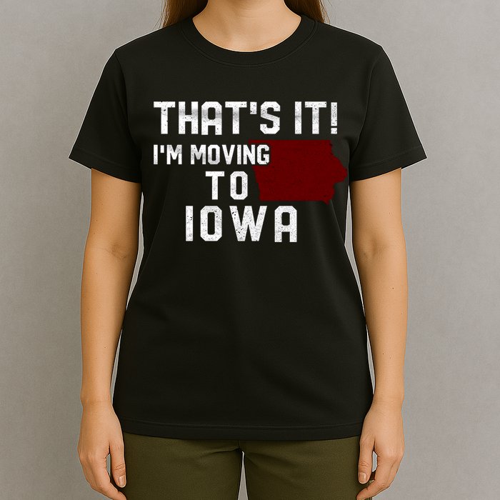 That's It I'm Moving To Iowa Map Funny Iowa Lover T-Shirt