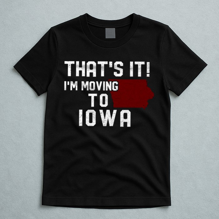 That's It I'm Moving To Iowa Map Funny Iowa Lover T-Shirt