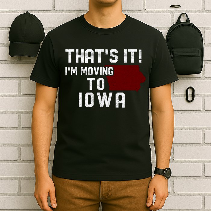 That's It I'm Moving To Iowa Map Funny Iowa Lover T-Shirt