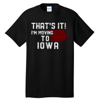 That's It I'm Moving To Iowa Map Funny Iowa Lover Tall T-Shirt