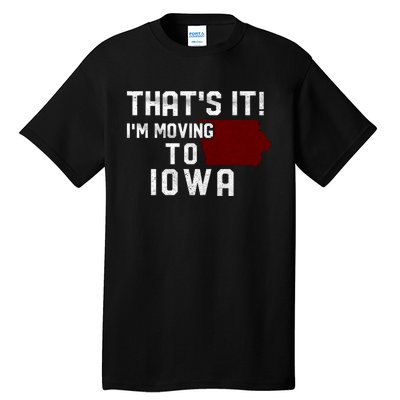 That's It I'm Moving To Iowa Map Funny Iowa Lover Tall T-Shirt