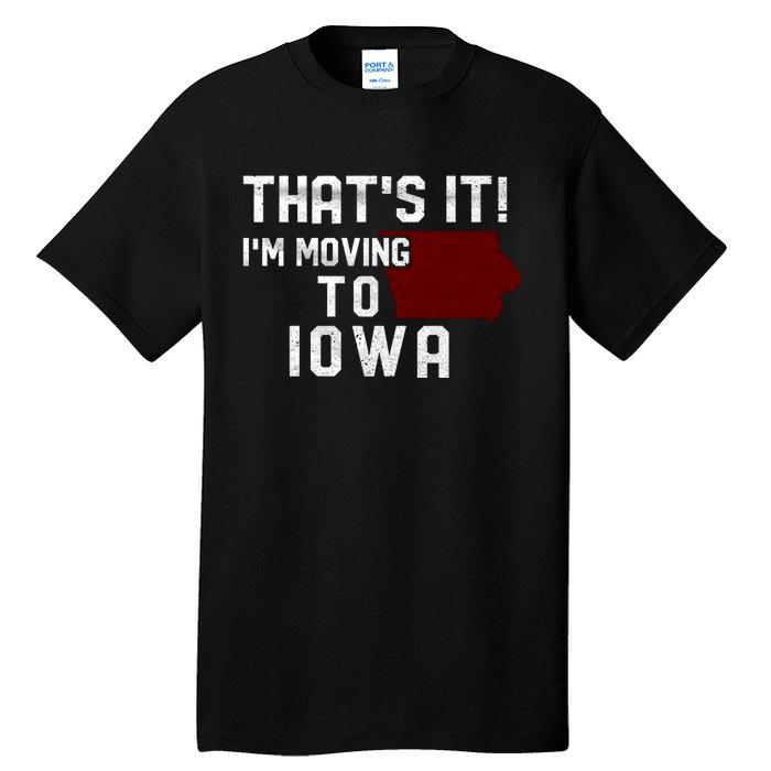 That's It I'm Moving To Iowa Map Funny Iowa Lover Tall T-Shirt