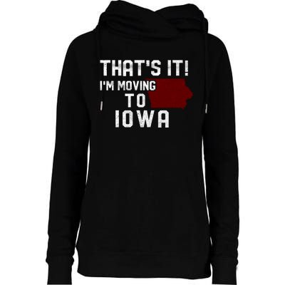 That's It I'm Moving To Iowa Map Funny Iowa Lover Womens Funnel Neck Pullover Hood