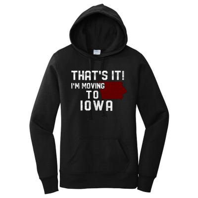 That's It I'm Moving To Iowa Map Funny Iowa Lover Women's Pullover Hoodie