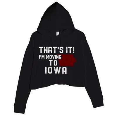 That's It I'm Moving To Iowa Map Funny Iowa Lover Crop Fleece Hoodie