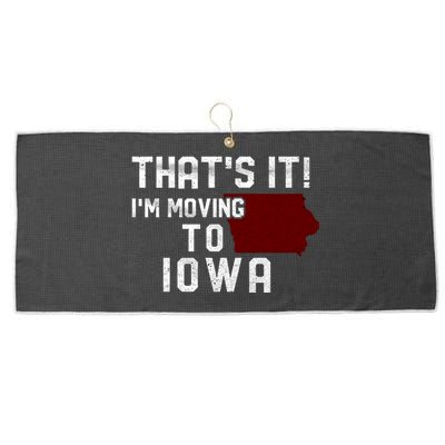 That's It I'm Moving To Iowa Map Funny Iowa Lover Large Microfiber Waffle Golf Towel