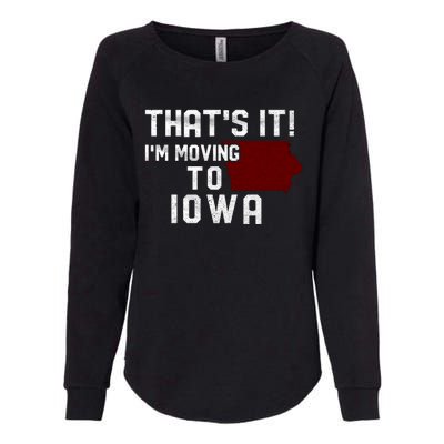 That's It I'm Moving To Iowa Map Funny Iowa Lover Womens California Wash Sweatshirt