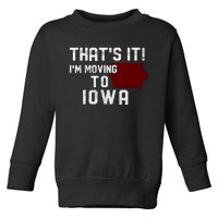 That's It I'm Moving To Iowa Map Funny Iowa Lover Toddler Sweatshirt