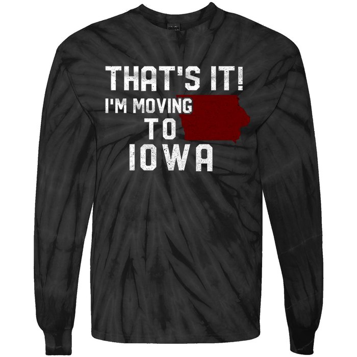 That's It I'm Moving To Iowa Map Funny Iowa Lover Tie-Dye Long Sleeve Shirt