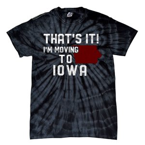 That's It I'm Moving To Iowa Map Funny Iowa Lover Tie-Dye T-Shirt