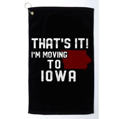 That's It I'm Moving To Iowa Map Funny Iowa Lover Platinum Collection Golf Towel