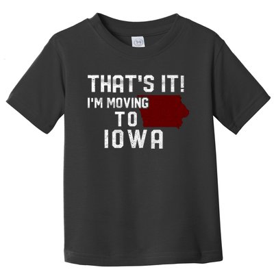 That's It I'm Moving To Iowa Map Funny Iowa Lover Toddler T-Shirt