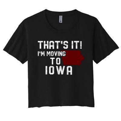 That's It I'm Moving To Iowa Map Funny Iowa Lover Women's Crop Top Tee