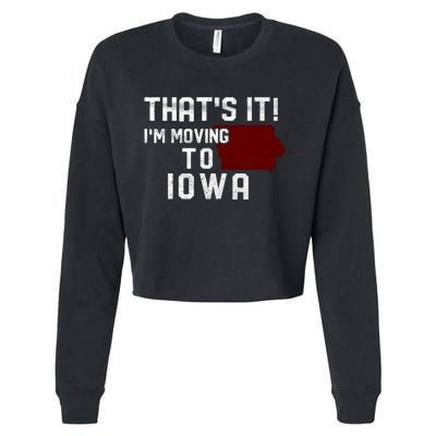 That's It I'm Moving To Iowa Map Funny Iowa Lover Cropped Pullover Crew