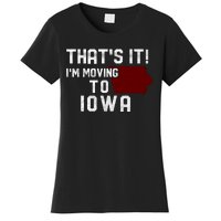 That's It I'm Moving To Iowa Map Funny Iowa Lover Women's T-Shirt