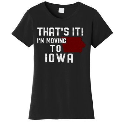 That's It I'm Moving To Iowa Map Funny Iowa Lover Women's T-Shirt