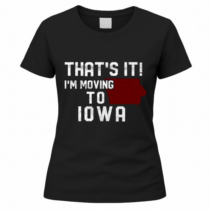 That's It I'm Moving To Iowa Map Funny Iowa Lover Women's T-Shirt