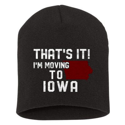 That's It I'm Moving To Iowa Map Funny Iowa Lover Short Acrylic Beanie